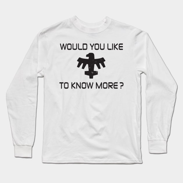 Would You Like To Know More? Long Sleeve T-Shirt by prometheus31